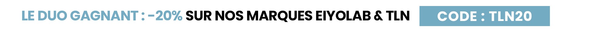 -20% sur les marques Eiyolab & TLN
